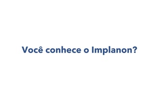 Informações sobre o contraceptivo Implanon