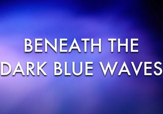 Beneath the Dark Blue Waves