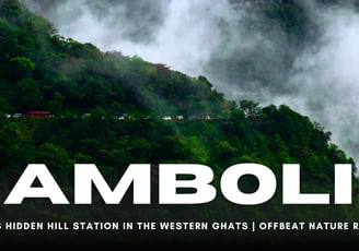 Amboli: India’s Hidden Hill Station in the Western Ghats