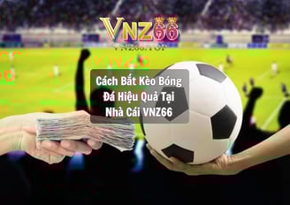  Cách Bắt Kèo Bóng Đá Hiệu Quả Tại Nhà Cái VNZ66 - Bí Quyết Từ Chuyên Gia