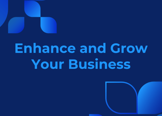Blue image which contains the text phrase "Enhance and Grow Your Business"