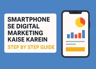 Smartphone Se Digital Marketing Kaise Karein – Step by Step Guide Layout