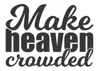 make heaven crowed