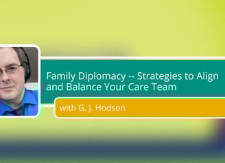 Graphic with blurry background, headshot of GJ, and text: "Family Diplomacy -- Strategies to Align & Balance Your Care Team"