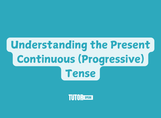 understanding-the-present-continuous-progressive-tense