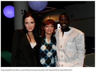 Ping-Pong Ball hosts Mary-Louise Parker and Susan Sarandon with Hope North founder Okello Sam