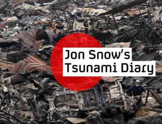 Jon Snow was one of the first journalists to arrive in the Tsunami devasted regions of Japan.