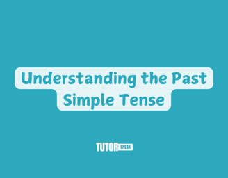 understanding-the-past-simple-tense