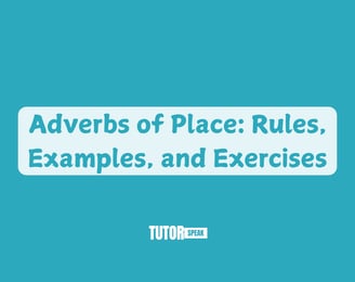 Adverbs of Place: Rules, Examples, and Exercises