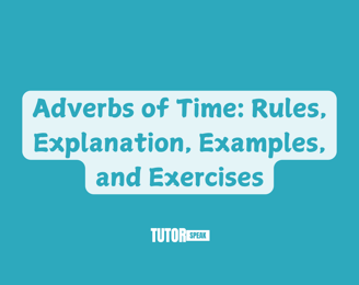 Adverbs of Time: Rules, Explanation, Examples, and Exercises