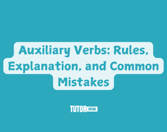 Auxiliary Verbs: Rules, Explanation, and Common Mistakes