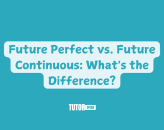 Future Perfect vs. Future Continuous: What's the Difference?