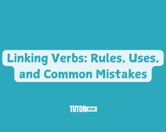 Linking Verbs: Rules, Uses, and Common Mistakes