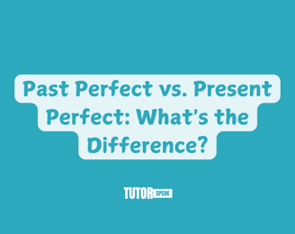 Past Perfect vs. Present Perfect: What's the Difference?