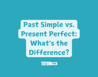 Past Simple vs. Present Perfect: What's the Difference?