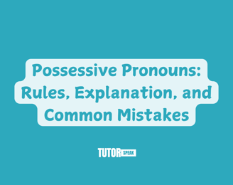 Possessive Pronouns: Rules, Explanation, and Common Mistakes