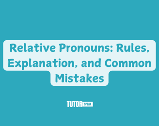 Relative Pronouns: Rules, Explanation, and Common Mistakes