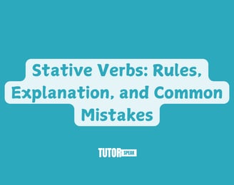 Stative Verbs: Rules, Explanation, and Common Mistakes