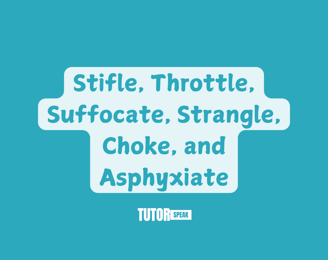 stifle-throttle-suffocate-strangle-choke-and-asphyxiate