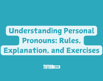 Understanding Personal Pronouns: Rules, Explanation, and Exercises