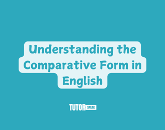 Understanding the Comparative Form in English