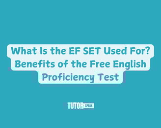 What Is the EF SET Used For? Benefits of the Free English Proficiency Test