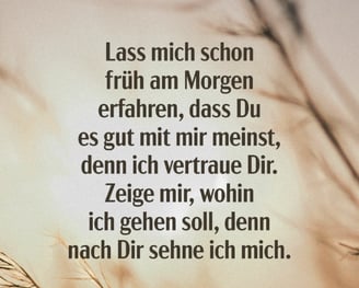 Let me know early in the morning that you mean well with me, because I trust you