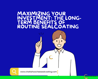 Maximizing Your Investment: The Long-Term Benefits of Routine Sealcoating