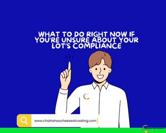 What to Do Right Now if You’re Unsure About Your Lot’s Compliance