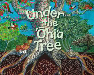 Under the Ohia Tree, a children's book about Hawaii's native forest species by Erzsi Palko