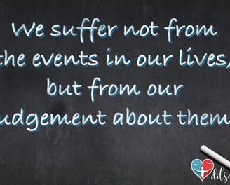 we-suffer-not-from-events-in-our-lives-but-from-the-judgement-about-them-motivational-quotes-20