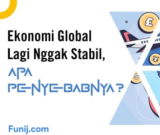 Ekonomi Global Lagi Nggak Stabil, Apa Penyebabnya?