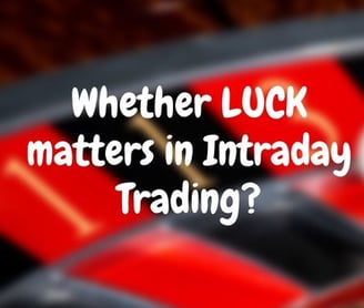 How much luck is a factor in intraday trading?