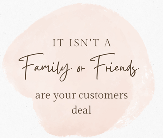 Affiliate Marketing isn't a family or friends are your only customers deal