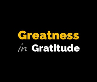 Greatness in Gratitude: The Power of Appreciations