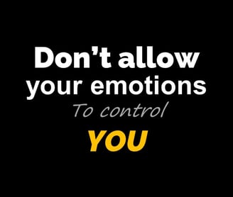 Don't allow your Emotions to Control You