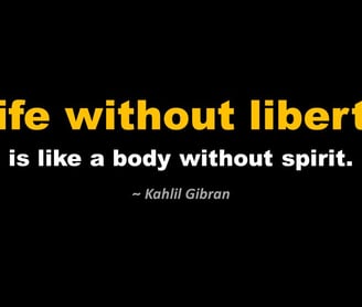 Life without Liberty is like a Body without Spirit