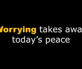 Worrying Takes Away Today's Peace