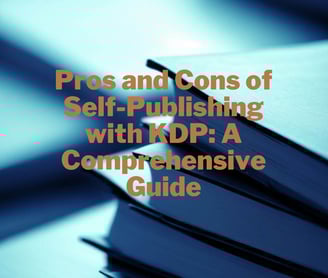 Pros and Cons of Self-Publishing with KDP: A Comprehensive Guide