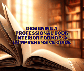 Designing a Professional Book Interior for KDP: A Comprehensive Guide