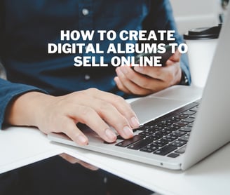 How to Create Digital Albums to Sell Online: A Step-by-Step Guide
