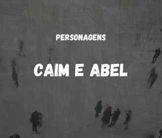 Tema personagens: Caim e Abel