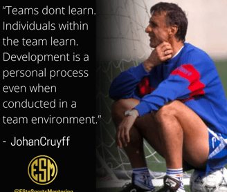 Johan Cruyff quote Individuals within the team learn team environment mentorship analysis tutor 