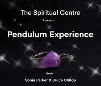 The Spiritual Centre presents the Pendulum Experience Bruce Clifton & Sonia Parker