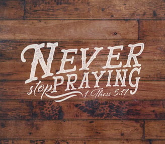 NEVER STOP PRAYING