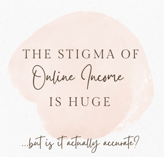 The stigma of online income is huge