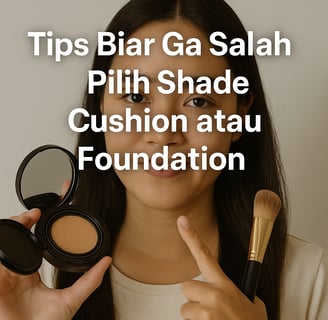 Cara Memilih Shade Cushion atau Foundation