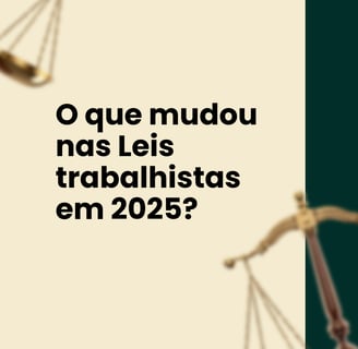 Texto contendo O que mudou nas Leis trabalhistas em 2025?