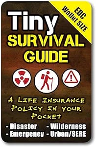 Tiny Survival Guide: A Life Insurance Policy in Your Pocket - The Ultimate “Survive Anything” Everyday Carry: Emergenc