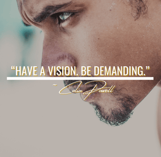 man with a focused vision with a Colin Powell quote